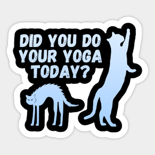 Did you do your yoga today? | Cat stretching design Sticker